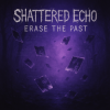 Shattered Echo - Erase The Past