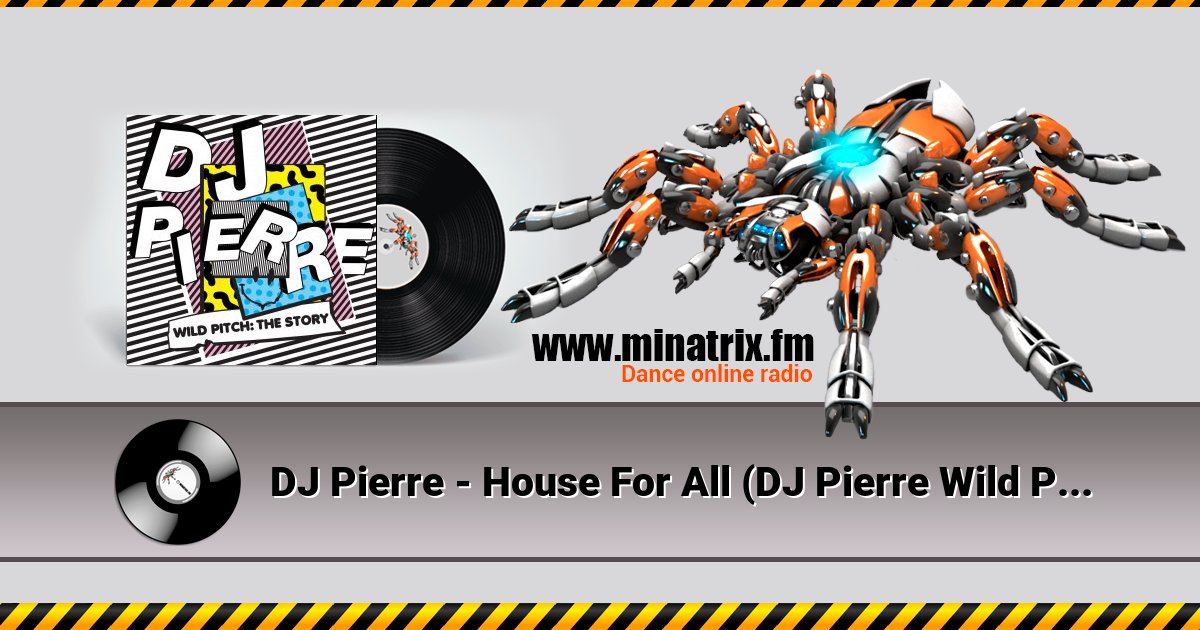 DJ Pierre - House For All (DJ Pierre Wild PiTcH mix) DJ Pierre - House For All (DJ Pierre Wild PiTcH mix) скачать бесплатно