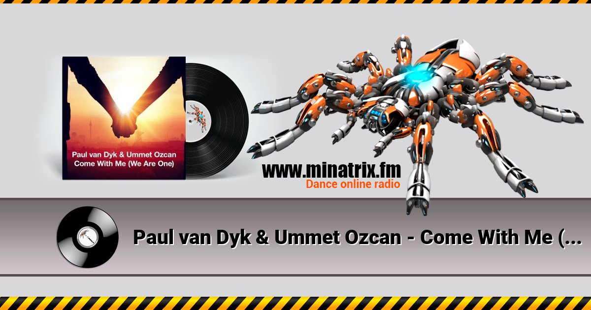 Paul van Dyk & Ummet Ozcan - Come With Me (We Are One) Paul van Dyk & Ummet Ozcan - Come With Me (We Are One) скачать бесплатно