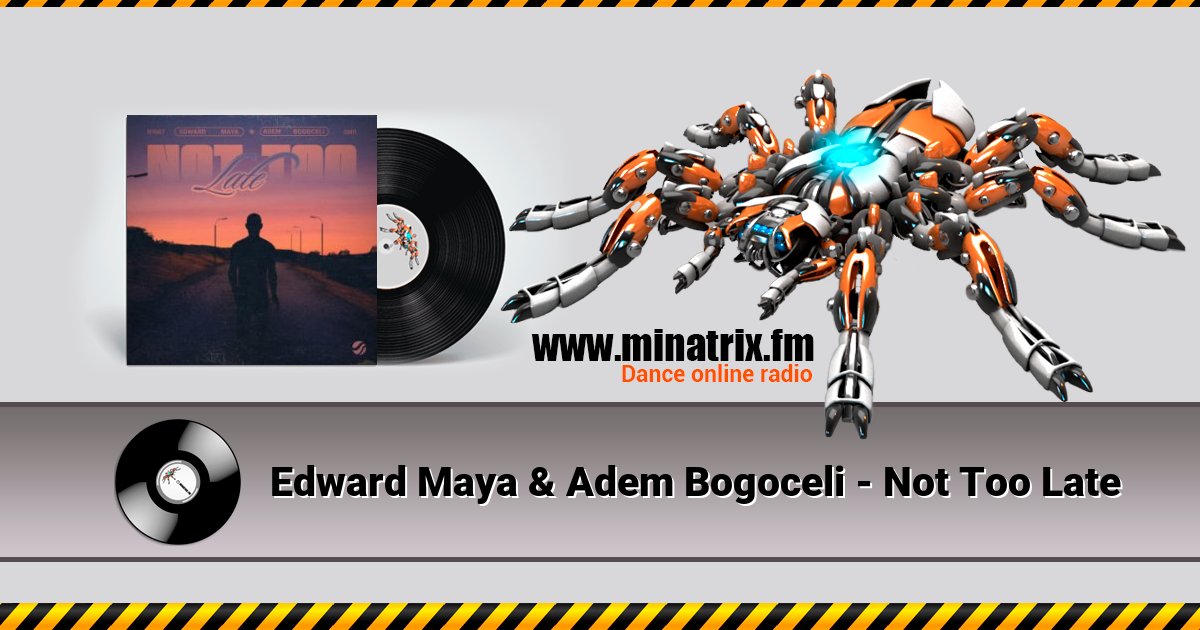 Edward Maya & Adem Bogoceli - Not Too Late Edward Maya & Adem Bogoceli - Not Too Late скачать бесплатно