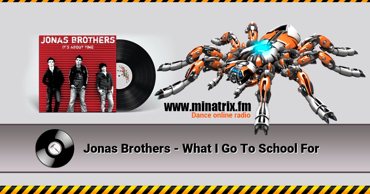 Jonas Brothers - What I Go To School For Jonas Brothers - What I Go To School For скачать бесплатно
