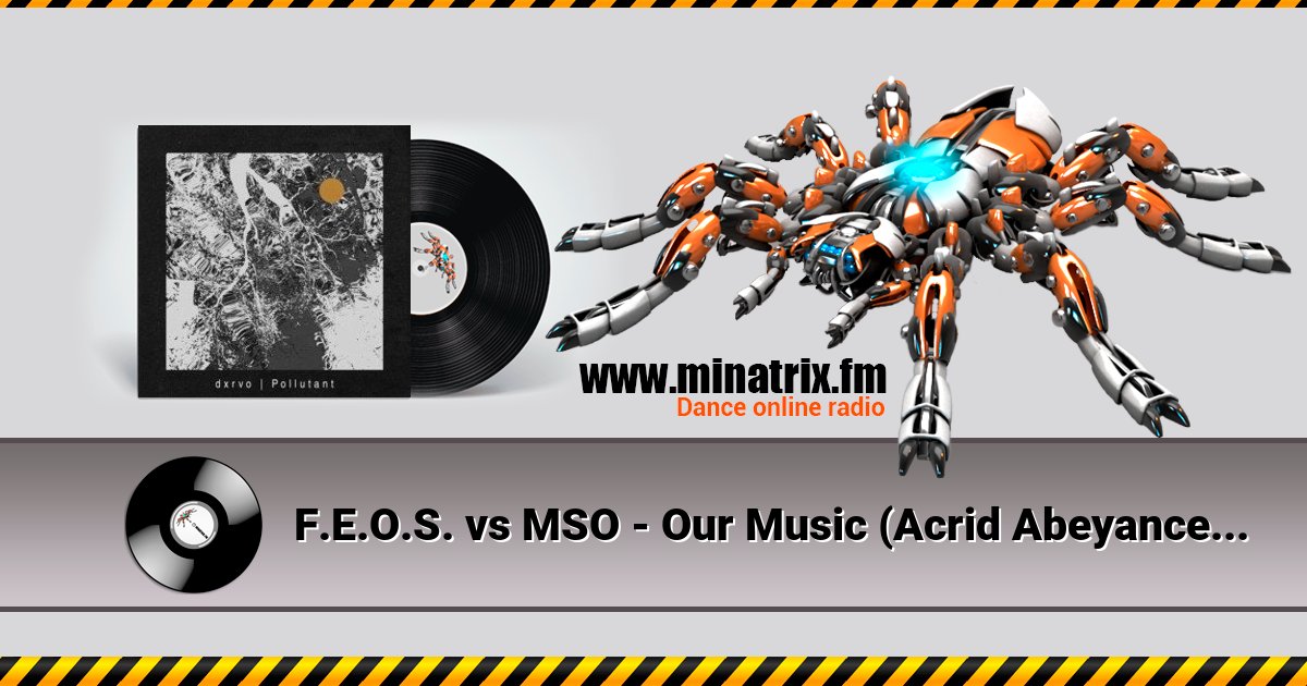 F.E.O.S. vs MSO - Our Music (Acrid Abeyance Mix) F.E.O.S. vs MSO - Our Music (Acrid Abeyance Mix) скачать бесплатно