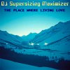 Обложка DJ Supersizing Maximizer - The Place Where Living Love (Remastered Full Version) DJ Supersizing Maximizer - The Place Where Living Love (Remastered Full Version)
