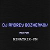 Обложка Dj Andrey Bozhenkov - Mix For Minatrix-FM Dj Andrey Bozhenkov - Mix For Minatrix-FM