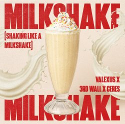 Обложка Valexus feat. 3rd Wall & Ceres - Milkshake (Shaking Like A Milkshake)