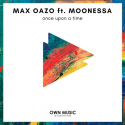 封面 Max Oazo feat. Moonessa - Once Upon A Time (House Mix)