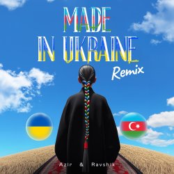 Обложка Azir & Ravshik & IKSIY - Made in Ukraine (Remix)