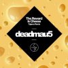 Deadmau5 - The Reward is Cheese (Tujamo Remix)