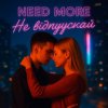 Need More -  