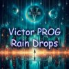 Обложка Victor PROG - Rain Drops (Original Mix) Victor PROG - Rain Drops (Original Mix)
