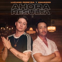 Обложка Luciano Pereyra & Emanero - Ahora Resulta