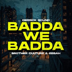 Обложка Brother Culture & Eesah & Derrick Sound - Badda We Badda