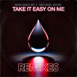 Обложка Bob Sinclar & Michael Ekow - Take It Easy On Me (The Cube Guys Remix)