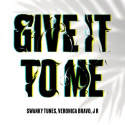 Обложка Swanky Tunes feat. Veronica Bravo & J R - Give It To Me