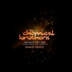 Обложка The Chemical Brothers - Hey Boy Hey Girl (Kaaze Unofficial Remix)