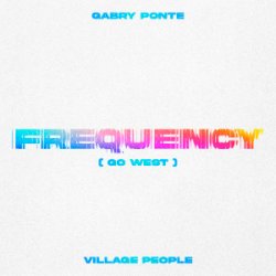 Обложка Gabry Ponte & Village People - Frequency (Go West)