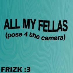 Обложка Frizk - ALL MY FELLAS