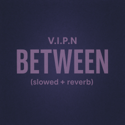 Обложка V.I.P.N - BETWEEN (slowed + reverb)