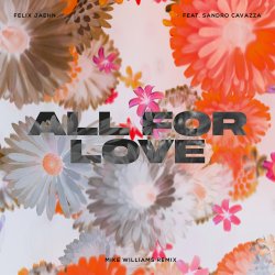Обложка Felix Jaehn feat. Sandro Cavazza - All For Love (Mike Williams Remix)