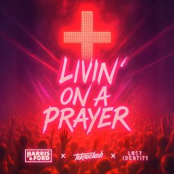 Обложка Harris & Ford & Teknoclash & Lost Identity - Livin‘ On A Prayer (HARDSTYLE)
