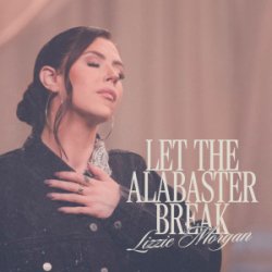 Обложка Lizzie Morgan - Let The Alabaster Break / Alabaster Box