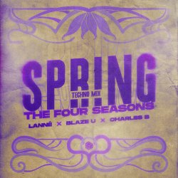 Обложка LANNÉ & Blaze U & Charles B - Spring (The Four Seasons) (Techno Mix)