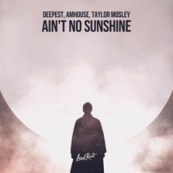 Обложка Deepest & AMHouse & Taylor Mosley - Ain't No Sunshine