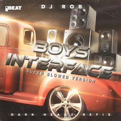 Обложка DJ Rob - Boy's Interface (Dark Headz Refix) Slowed Version