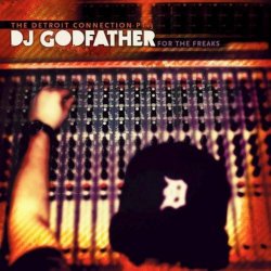 Обложка The Detroit Connection - For The Freaks (Mixed By DJ Godfather)
