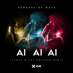 Обложка Vanessa da Mata & Felguk & Cat Dealers - Ai Ai Ai (Felguk & Cat Dealers Remix)