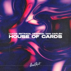 Обложка Lucas Estrada & Deepend & Dan Caplen - House Of Cards