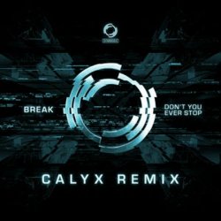 Обложка Break - Don't You Ever Stop (Calyx Remix)