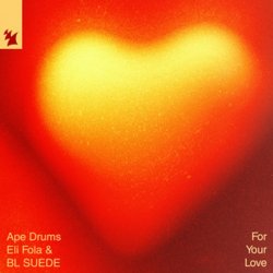 Обложка Ape Drums & Eli Fola & BL SUEDE - For Your Love