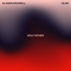 Обложка Klangkarussell & Oliva - Holy Father