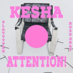 Обложка Kesha & Slayyyter & Rose Gray - ATTENTION!