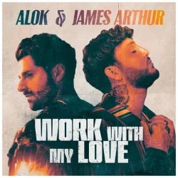 Обложка Alok & James Arthur - Work With My Love