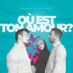 Обложка Parade of Planets - Où Est Ton Amour