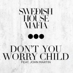 Обложка Swedish House Mafia feat. John Martin - Don't You Worry Child (Radio Edit)