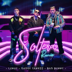 Обложка Lunay Ft. Daddy Yankee y Bad Bunny - Soltera (Remix)