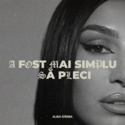 Обложка Alina Eremia - A fost mai simplu să pleci