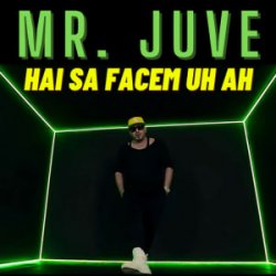 Обложка Mr. Juve - Hai Sa Facem Uh Ah