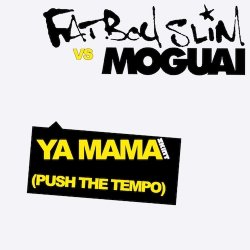Обложка Fatboy Slim vs Moguai - Ya Mama (Push The Tempo)