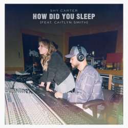 Обложка Shy Carter feat. Caitlyn Smith - How Did You Sleep