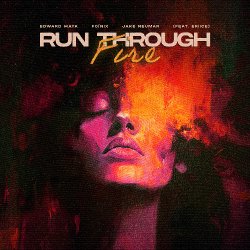 Обложка Edward Maya & Foínix & Jake Neumar feat. ERIICE - Run Through Fire