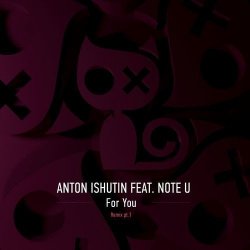 Обложка Anton Ishutin & Note U - For You (Nezhdan Remix)