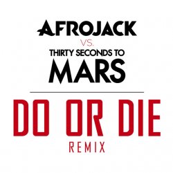 Обложка Afrojack vs. Thirty Seconds to Mars - Do or Die (Club Version)