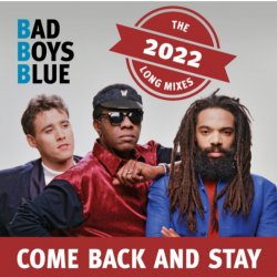 Обложка Bad Boys Blue - Come Back And Stay (Reloaded)