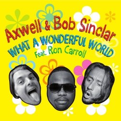 Обложка Axwell and Bob Sinclar (Feat Ron Carroll) - What A Wonderful World (Radio Edit)
