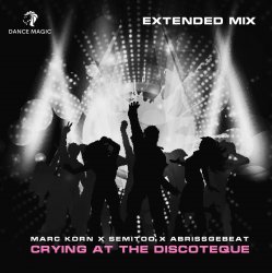 Обложка Marc Korn x Semitoo x Abrissgebeat - Crying At The Discoteque (Extended Mix)