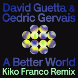 Обложка David Guetta & Cedric Gervais - A Better World (Kiko Franco Remix)